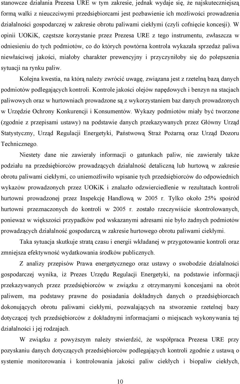 W opinii UOKiK, częstsze korzystanie przez Prezesa URE z tego instrumentu, zwłaszcza w odniesieniu do tych podmiotów, co do których powtórna kontrola wykazała sprzedaż paliwa niewłaściwej jakości,