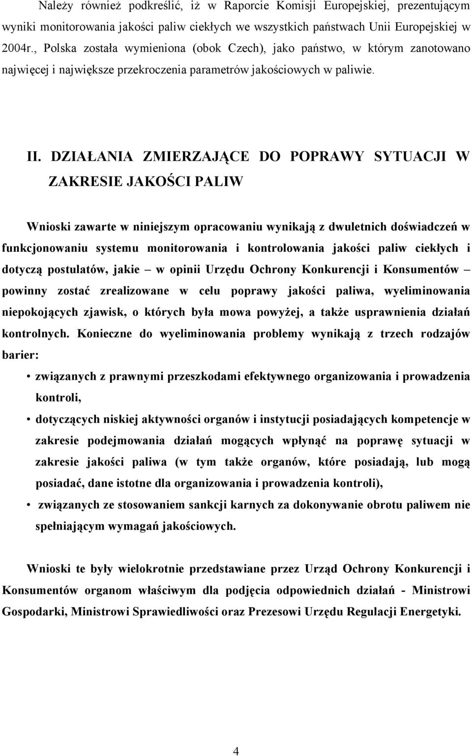 DZIAŁANIA ZMIERZAJĄCE DO POPRAWY SYTUACJI W ZAKRESIE JAKOŚCI PALIW Wnioski zawarte w niniejszym opracowaniu wynikają z dwuletnich doświadczeń w funkcjonowaniu systemu monitorowania i kontrolowania