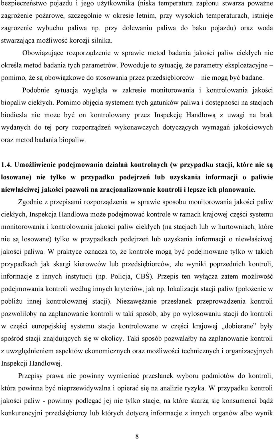 Obowiązujące rozporządzenie w sprawie metod badania jakości paliw ciekłych nie określa metod badania tych parametrów.