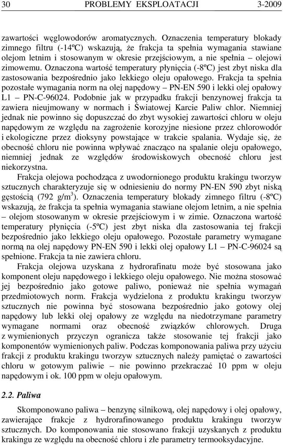 Oznaczona wartość temperatury płynięcia (-8ºC) jest zbyt niska dla zastosowania bezpośrednio jako lekkiego oleju opałowego.
