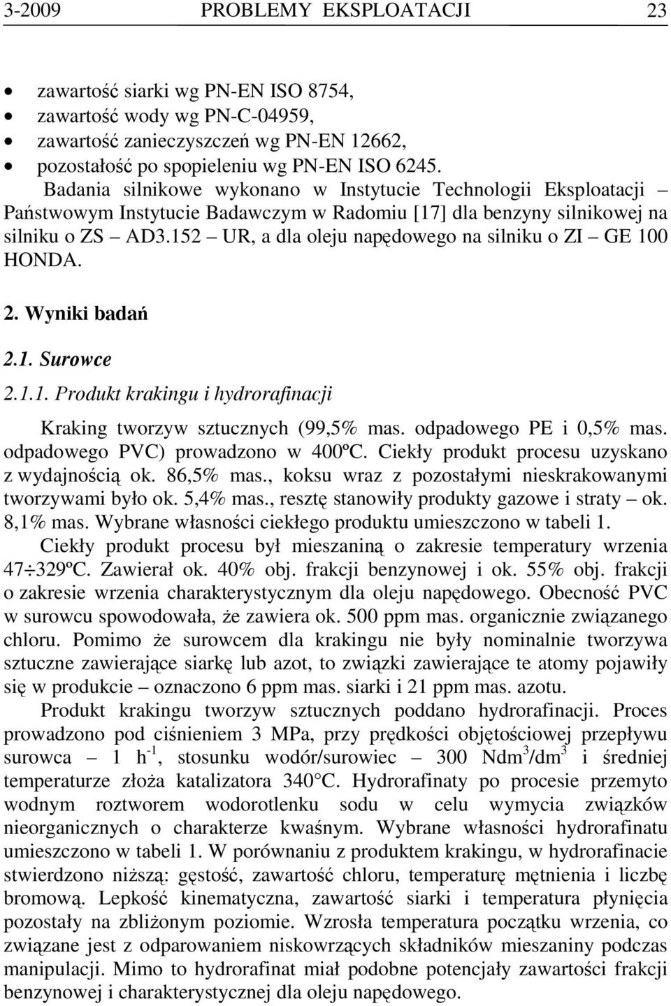 152 UR, a dla oleju napędowego na silniku o ZI GE 100 HONDA. 2. Wyniki badań 2.1. Surowce 2.1.1. Produkt krakingu i hydrorafinacji Kraking tworzyw sztucznych (99,5% mas. odpadowego PE i 0,5% mas.