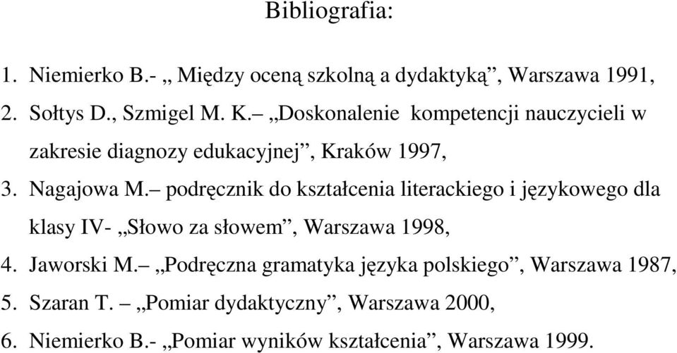 podręcznik do kształcenia literackiego i językowego dla klasy IV- Słowo za słowem, Warszawa 1998, 4. Jaworski M.