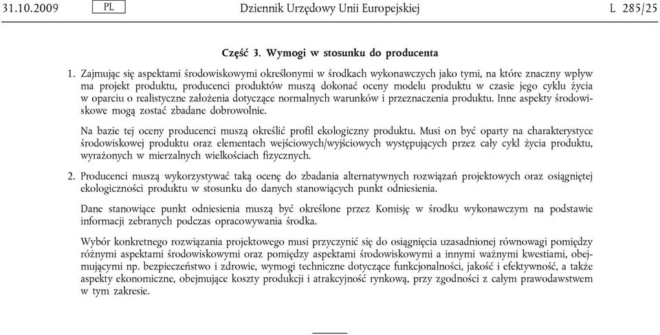 cyklu życia w oparciu o realistyczne założenia dotyczące normalnych warunków i przeznaczenia produktu. Inne aspekty środowiskowe mogą zostać zbadane dobrowolnie.