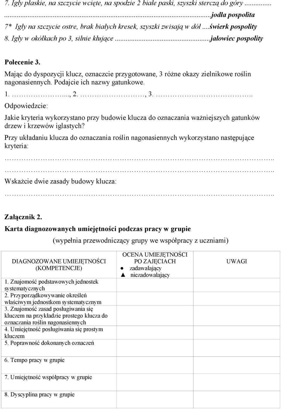 1...., 2., 3... Odpowiedzcie: Jakie kryteria wykorzystano przy budowie klucza do oznaczania ważniejszych gatunków drzew i krzewów iglastych?