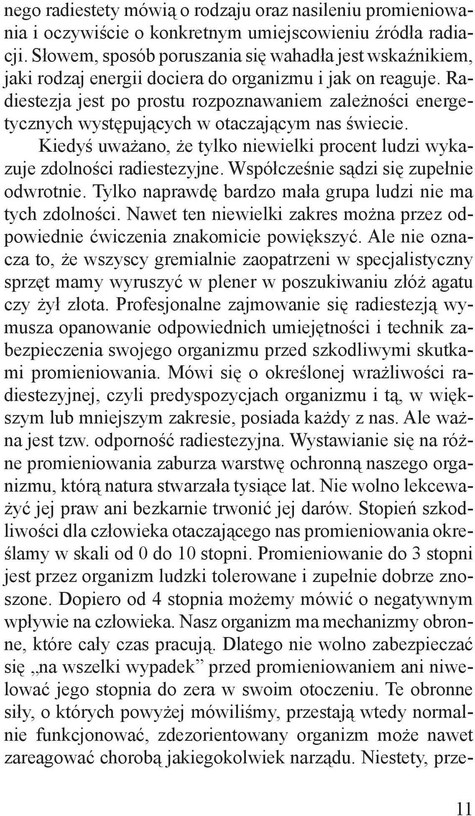 Radiestezja jest po prostu rozpoznawaniem zale no ci energetycznych wyst puj cych w otaczaj cym nas wiecie. Kiedy uwa ano, e tylko niewielki procent ludzi wykazuje zdolno ci radiestezyjne.