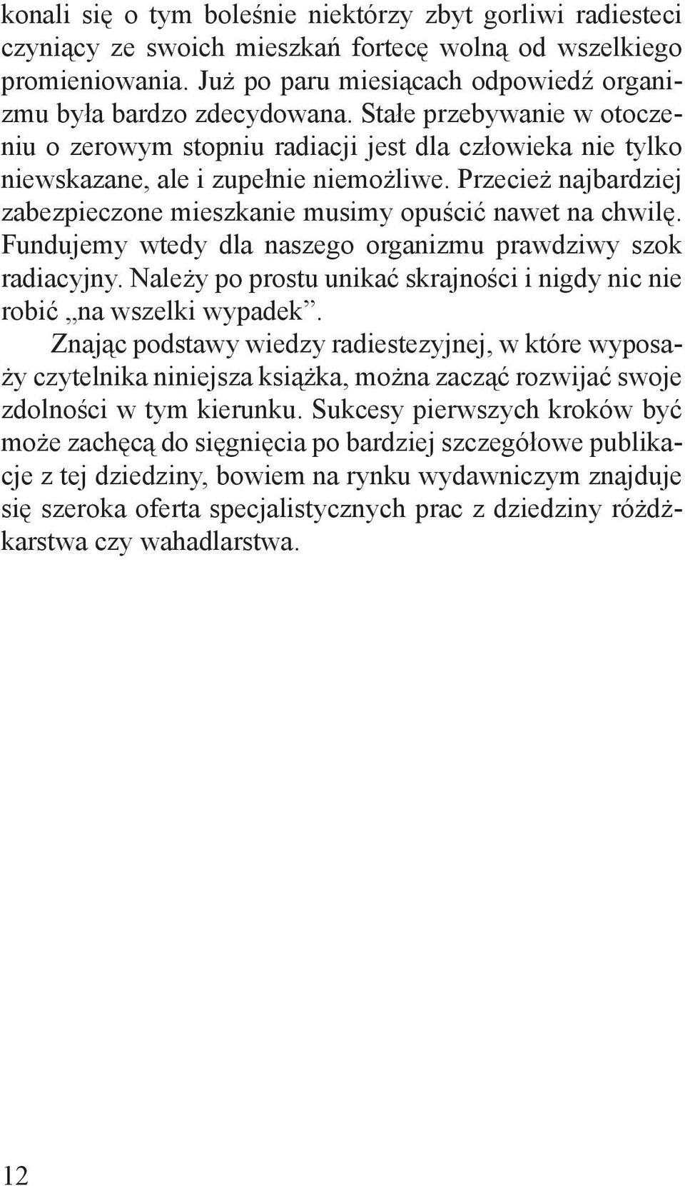 Przecie najbardziej zabezpieczone mieszkanie musimy opu cić nawet na chwil. Fundujemy wtedy dla naszego organizmu prawdziwy szok radiacyjny.