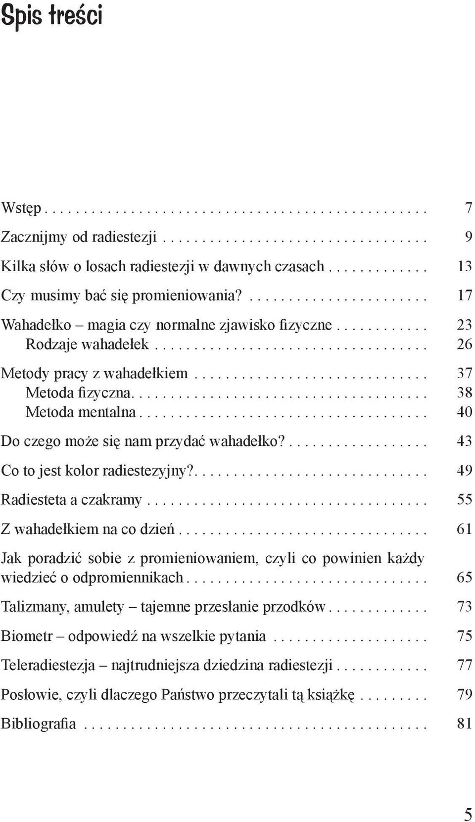 ............................. 37 Metoda izyczna...................................... 38 Metoda mentalna..................................... 40 Do czego mo e si nam przydać wahadełko?