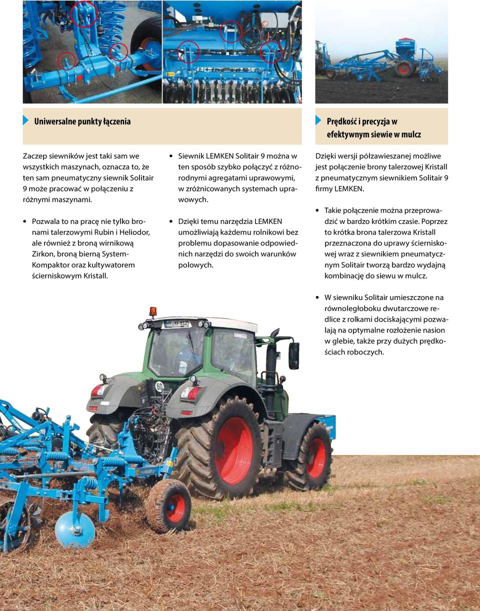 Siewnik LEMKEN Solitair 9 można w ten sposób szybko połączyć z różnorodnymi agregatami uprawowymi, w zróżnicowanych systemach uprawowych.