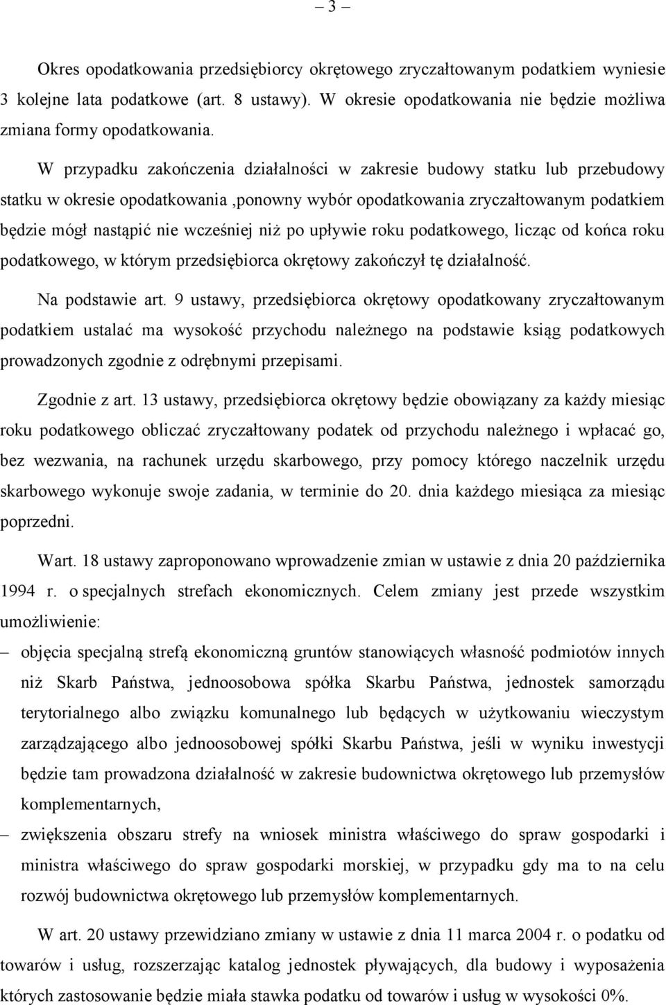 po upływie roku podatkowego, licząc od końca roku podatkowego, w którym przedsiębiorca okrętowy zakończył tę działalność. Na podstawie art.