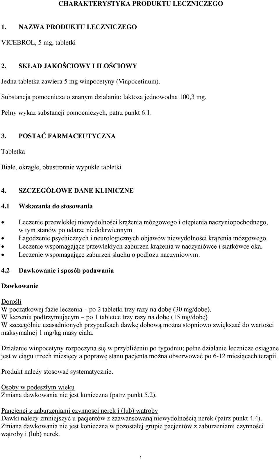 POSTAĆ FARMACEUTYCZNA Tabletka Białe, okrągłe, obustronnie wypukłe tabletki 4. SZCZEGÓŁOWE DANE KLINICZNE 4.