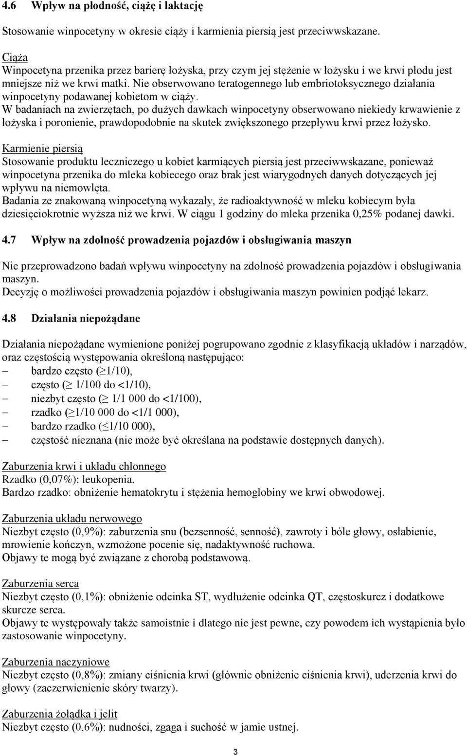 Nie obserwowano teratogennego lub embriotoksycznego działania winpocetyny podawanej kobietom w ciąży.