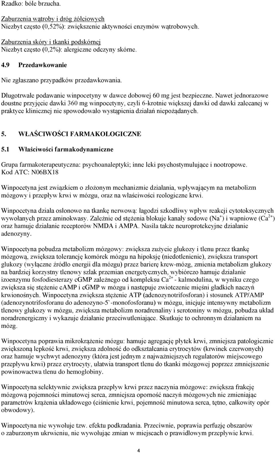 Długotrwałe podawanie winpocetyny w dawce dobowej 60 mg jest bezpieczne.