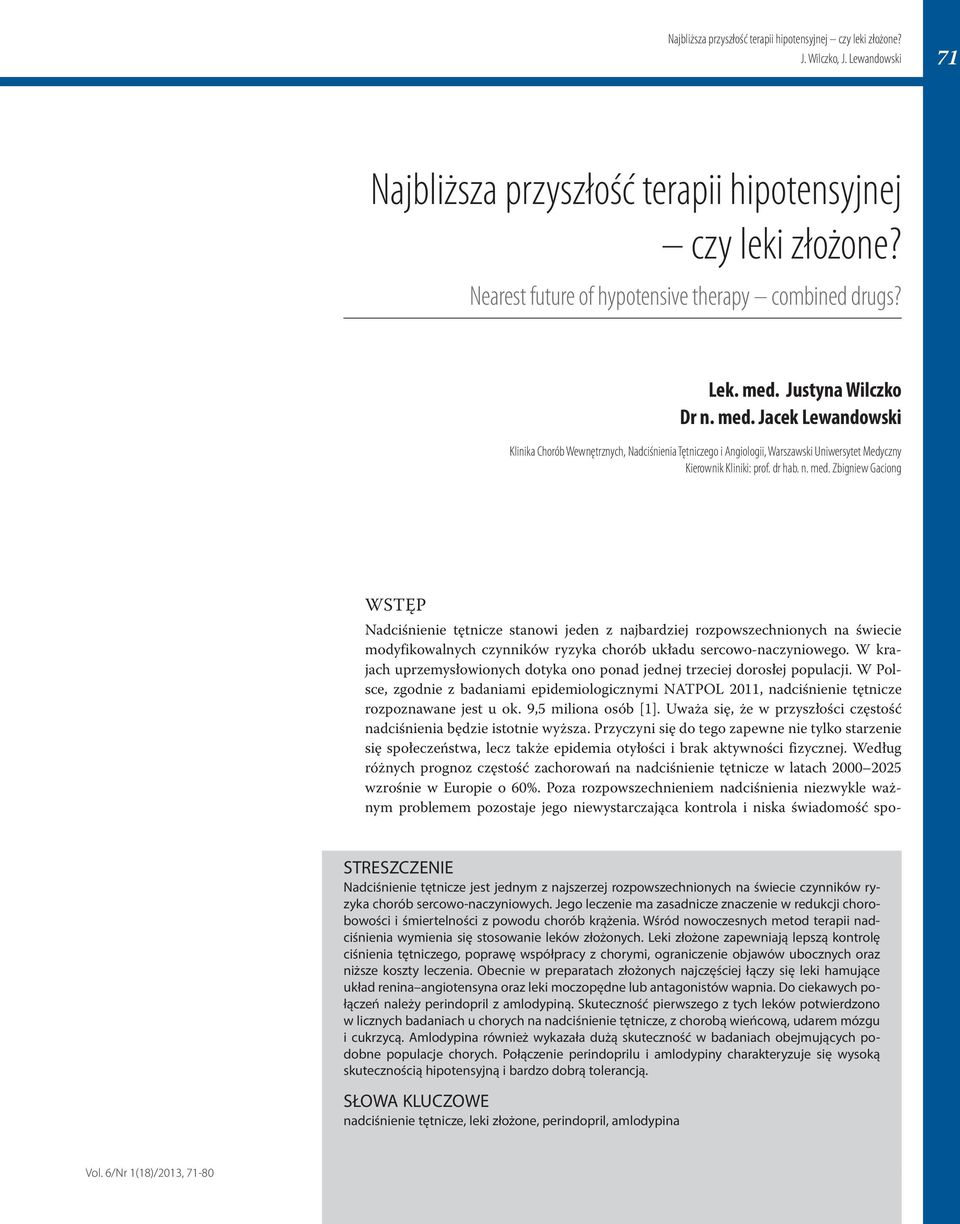 W krajach uprzemysłowionych dotyka ono ponad jednej trzeciej dorosłej populacji. W Polsce, zgodnie z badaniami epidemiologicznymi NATPOL 2011, nadciśnienie tętnicze rozpoznawane jest u ok.