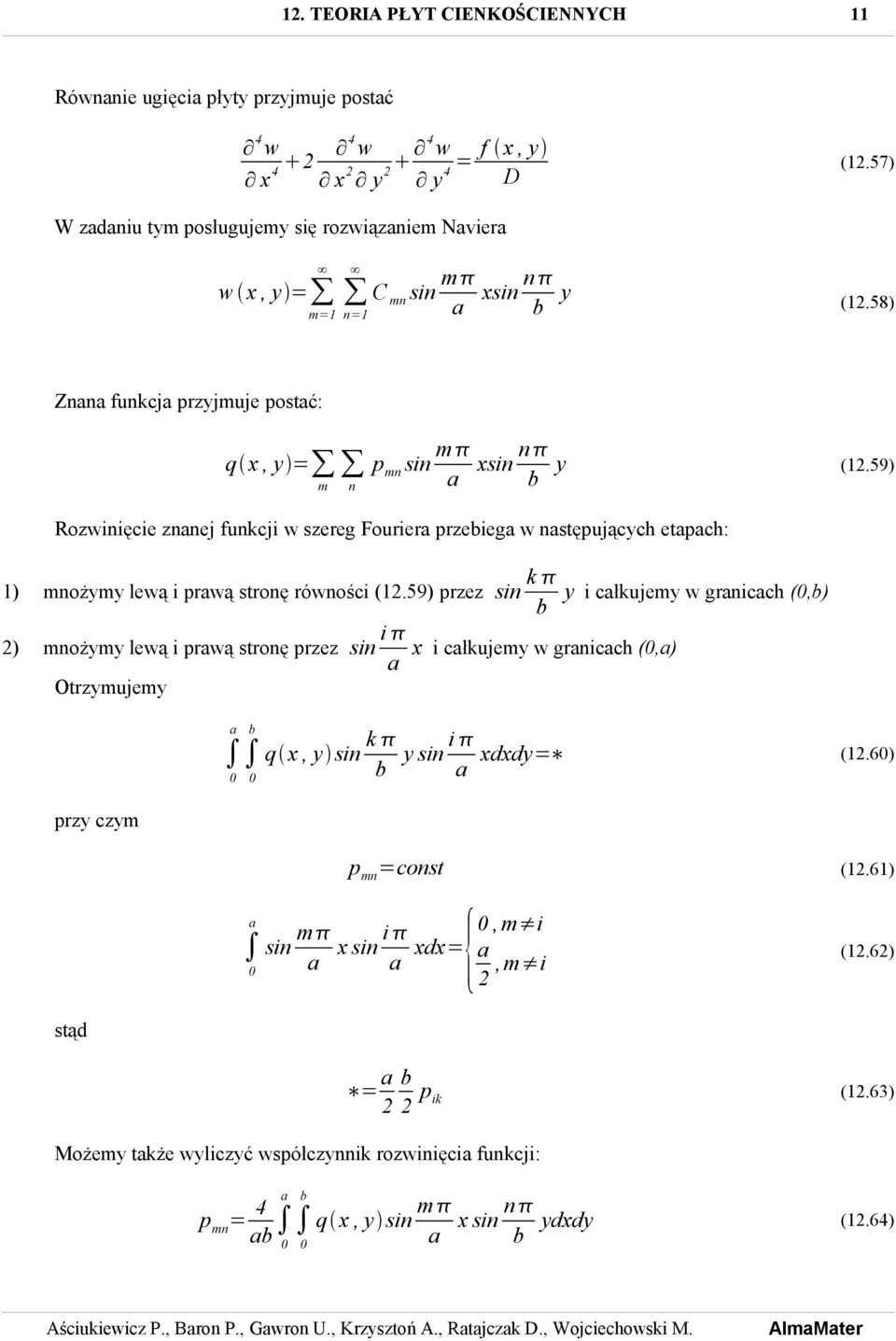 59) Rozwinięcie znnej funkcji w szereg Fourier przebieg w nstępujących etpch: 1) mnożymy lewą i prwą stronę równości (1.