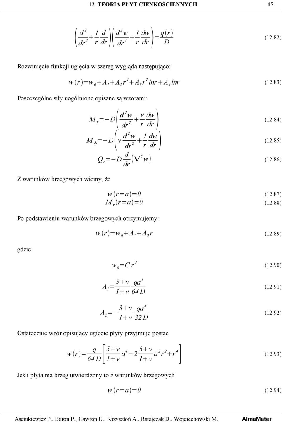 83) Poszczególne siły uogólnione opisne są wzormi: M r = D d w dr r M = D d w dr 1 r dw dr (1.84) dw dr (1.85) Q r = D d dr w (1.