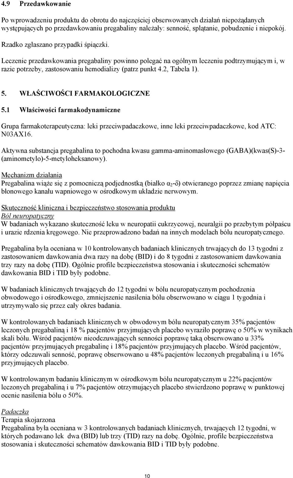 2, Tabela 1). 5. WŁAŚCIWOŚCI FARMAKOLOGICZNE 5.1 Właściwości farmakodynamiczne Grupa farmakoterapeutyczna: leki przeciwpadaczkowe, inne leki przeciwpadaczkowe, kod ATC: N03AX16.