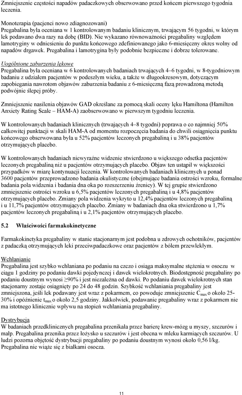 Nie wykazano równoważności pregabaliny względem lamotryginy w odniesieniu do punktu końcowego zdefiniowanego jako 6-miesięczny okres wolny od napadów drgawek.