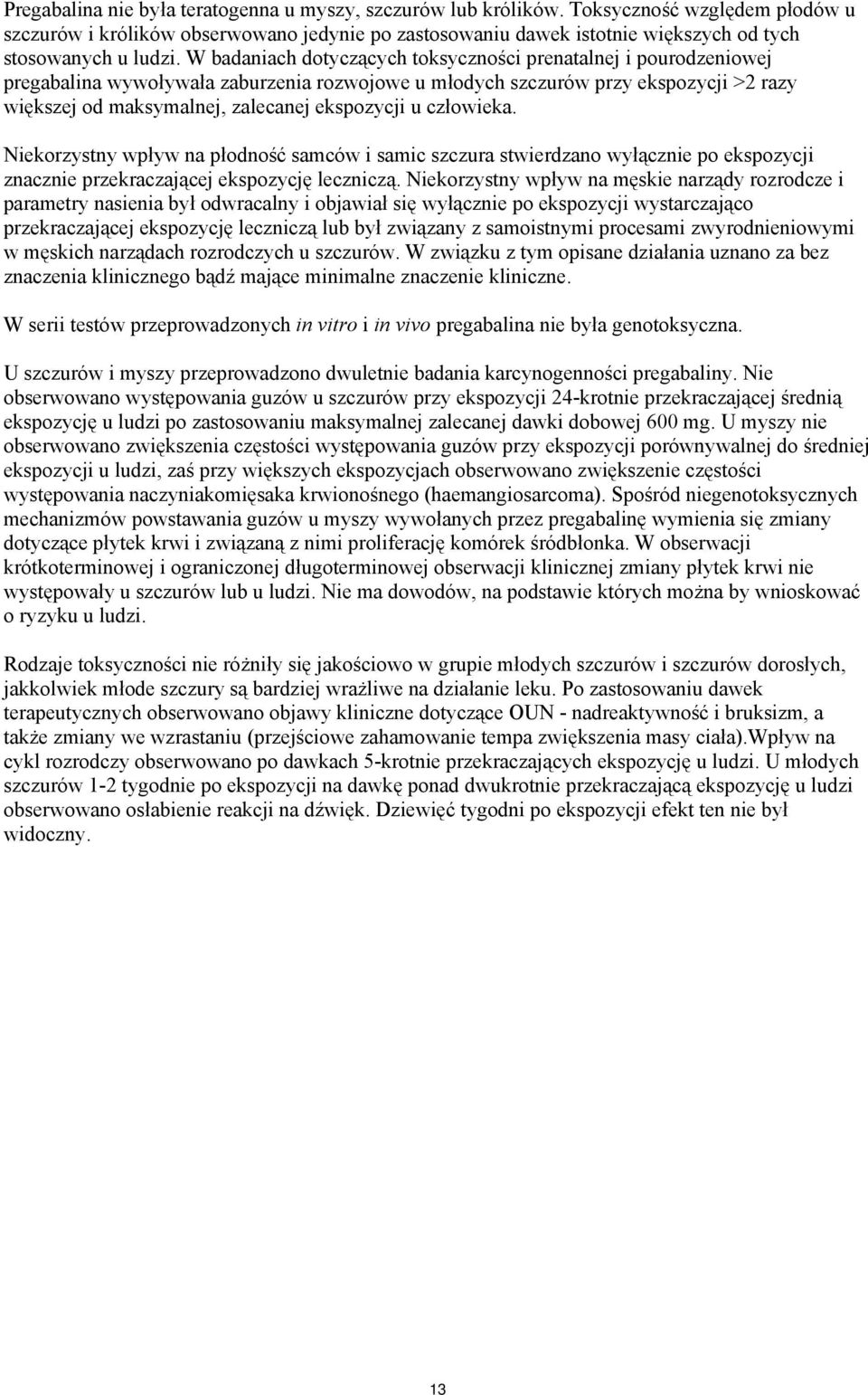 W badaniach dotyczących toksyczności prenatalnej i pourodzeniowej pregabalina wywoływała zaburzenia rozwojowe u młodych szczurów przy ekspozycji >2 razy większej od maksymalnej, zalecanej ekspozycji