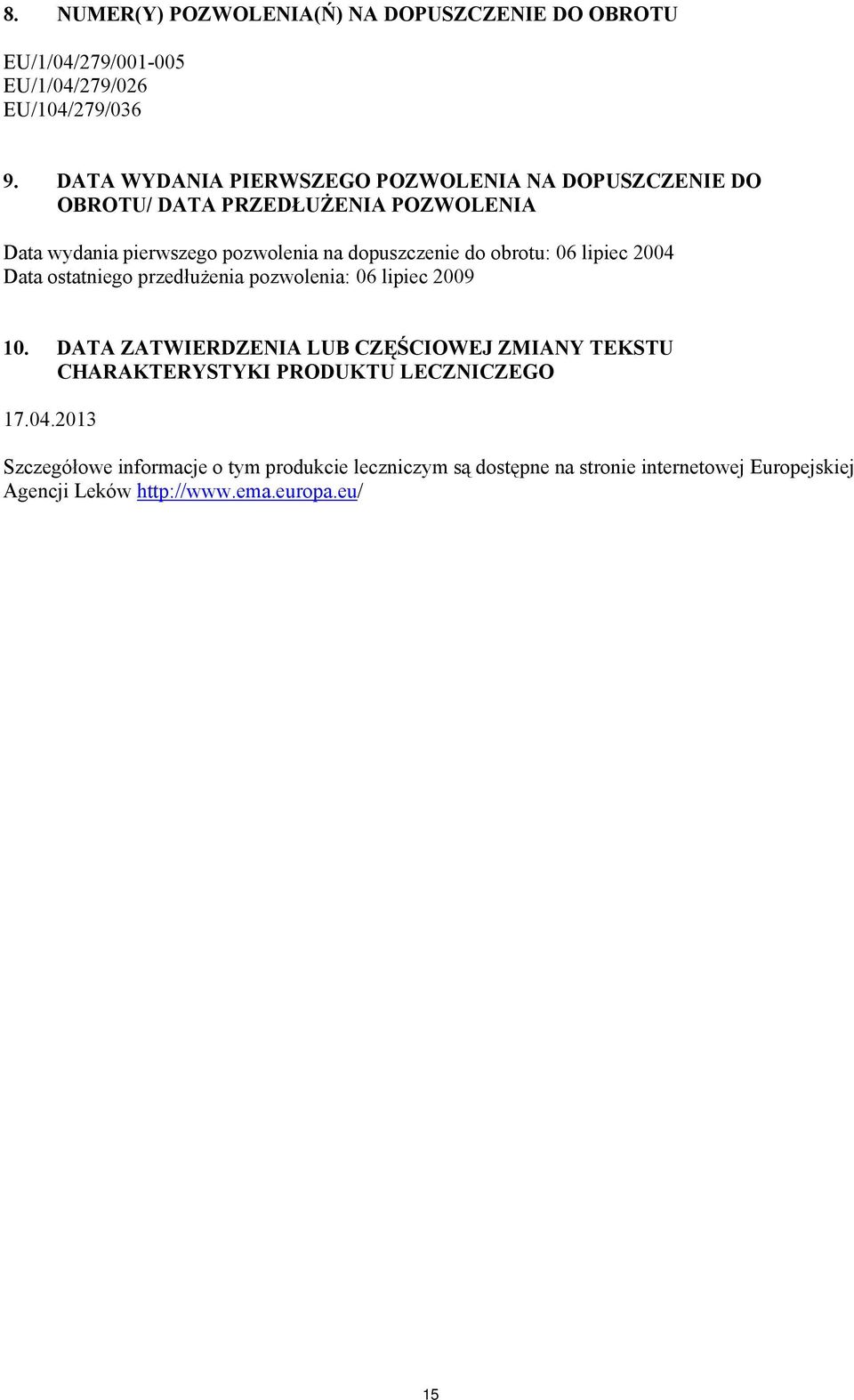 do obrotu: 06 lipiec 2004 Data ostatniego przedłużenia pozwolenia: 06 lipiec 2009 10.