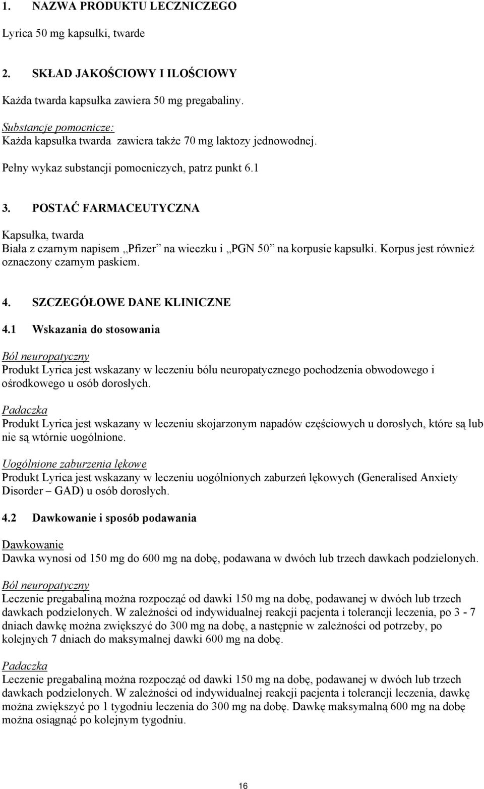 POSTAĆ FARMACEUTYCZNA Kapsułka, twarda Biała z czarnym napisem Pfizer na wieczku i PGN 50 na korpusie kapsułki. Korpus jest również oznaczony czarnym paskiem. 4. SZCZEGÓŁOWE DANE KLINICZNE 4.