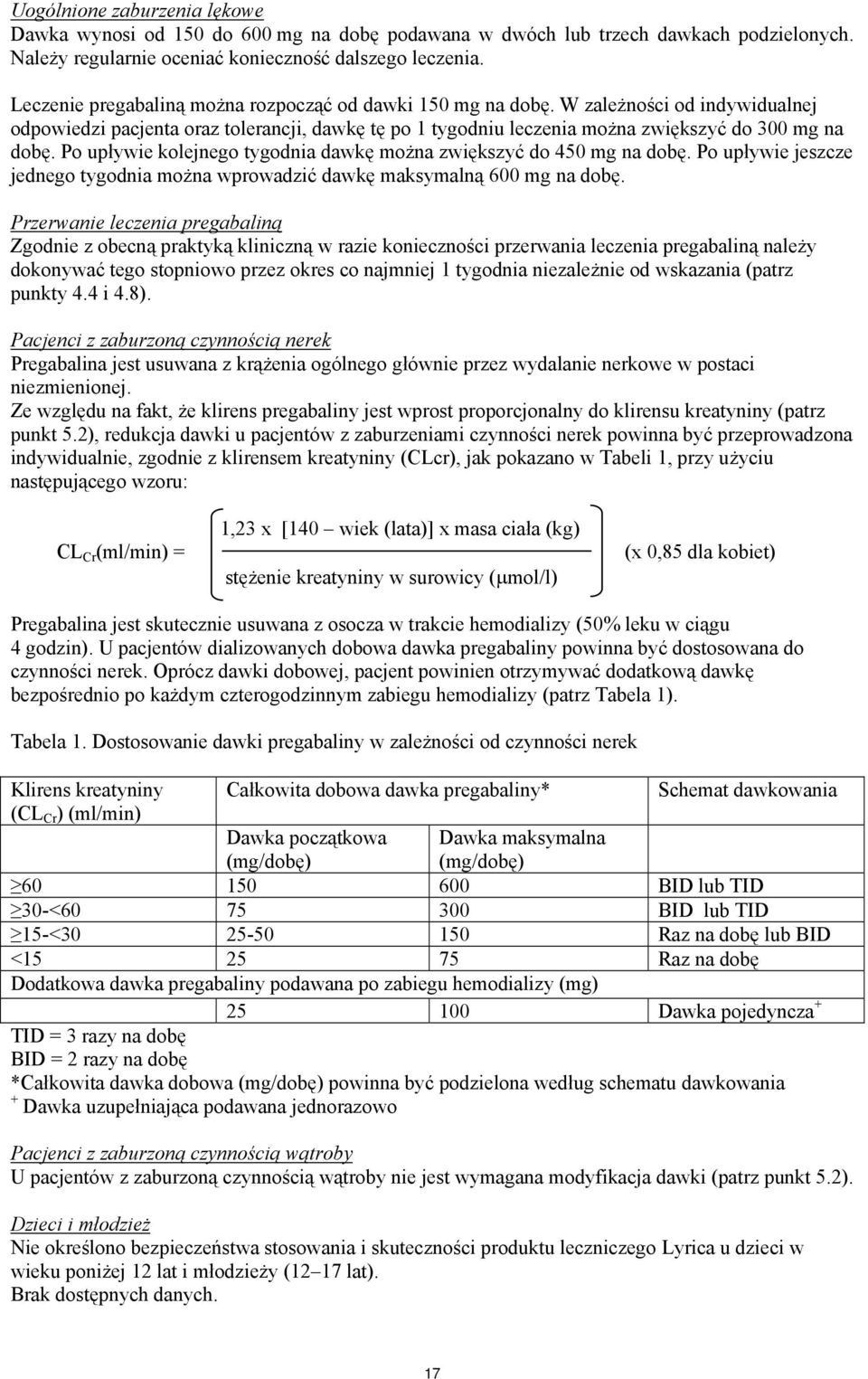 Po upływie kolejnego tygodnia dawkę można zwiększyć do 450 mg na dobę. Po upływie jeszcze jednego tygodnia można wprowadzić dawkę maksymalną 600 mg na dobę.