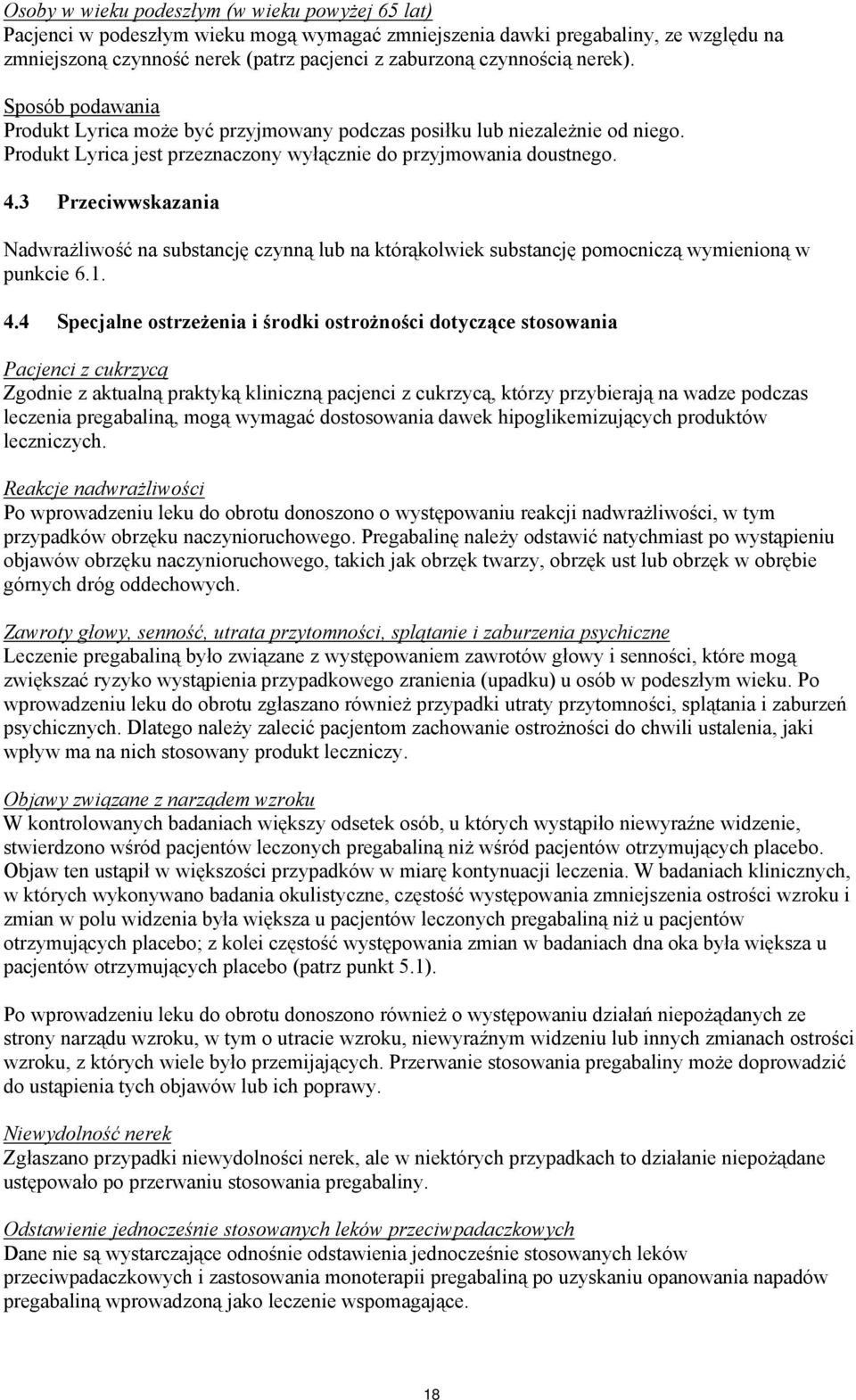 3 Przeciwwskazania Nadwrażliwość na substancję czynną lub na którąkolwiek substancję pomocniczą wymienioną w punkcie 6.1. 4.