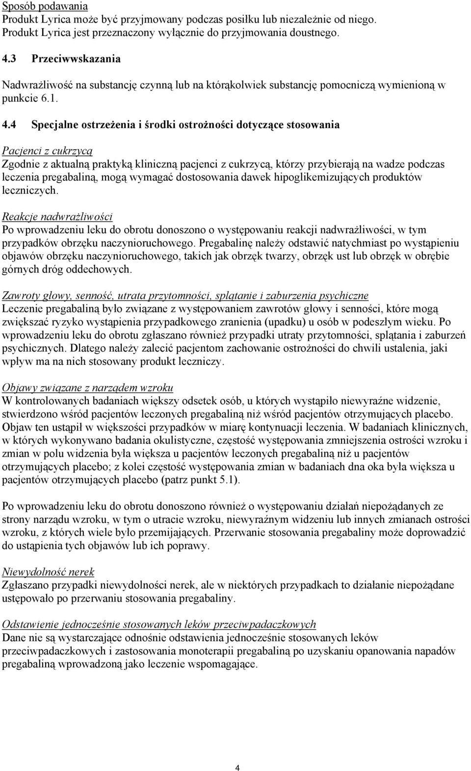 4 Specjalne ostrzeżenia i środki ostrożności dotyczące stosowania Pacjenci z cukrzycą Zgodnie z aktualną praktyką kliniczną pacjenci z cukrzycą, którzy przybierają na wadze podczas leczenia
