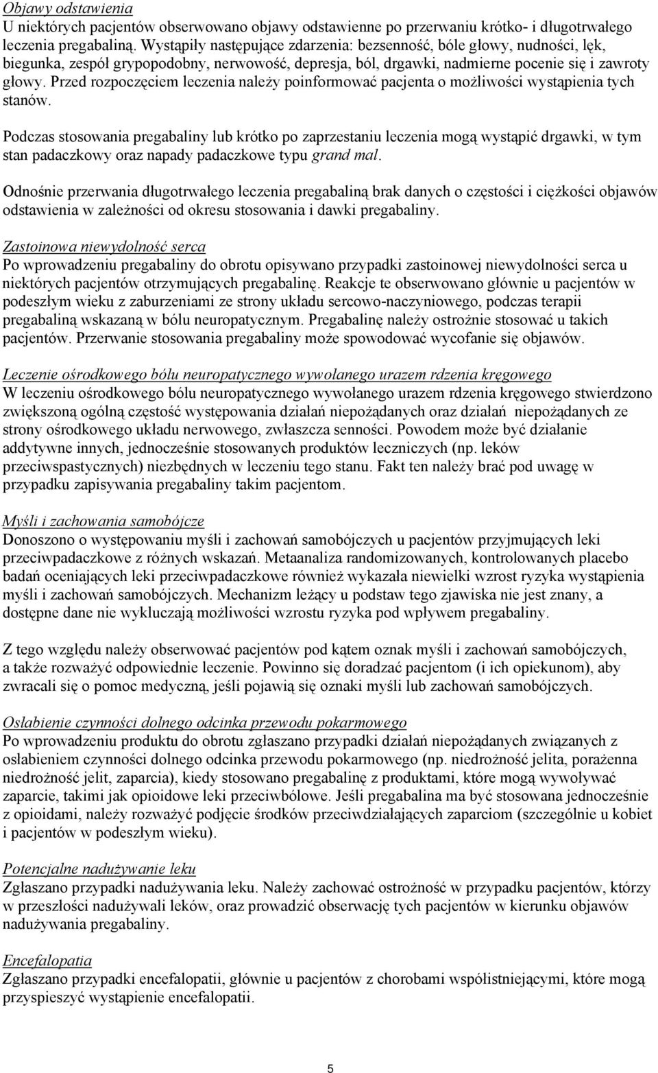 Przed rozpoczęciem leczenia należy poinformować pacjenta o możliwości wystąpienia tych stanów.