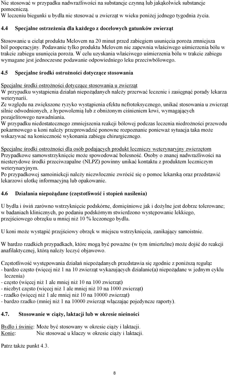 Podawanie tylko produktu Melovem nie zapewnia właściwego uśmierzenia bólu w trakcie zabiegu usunięcia poroża.