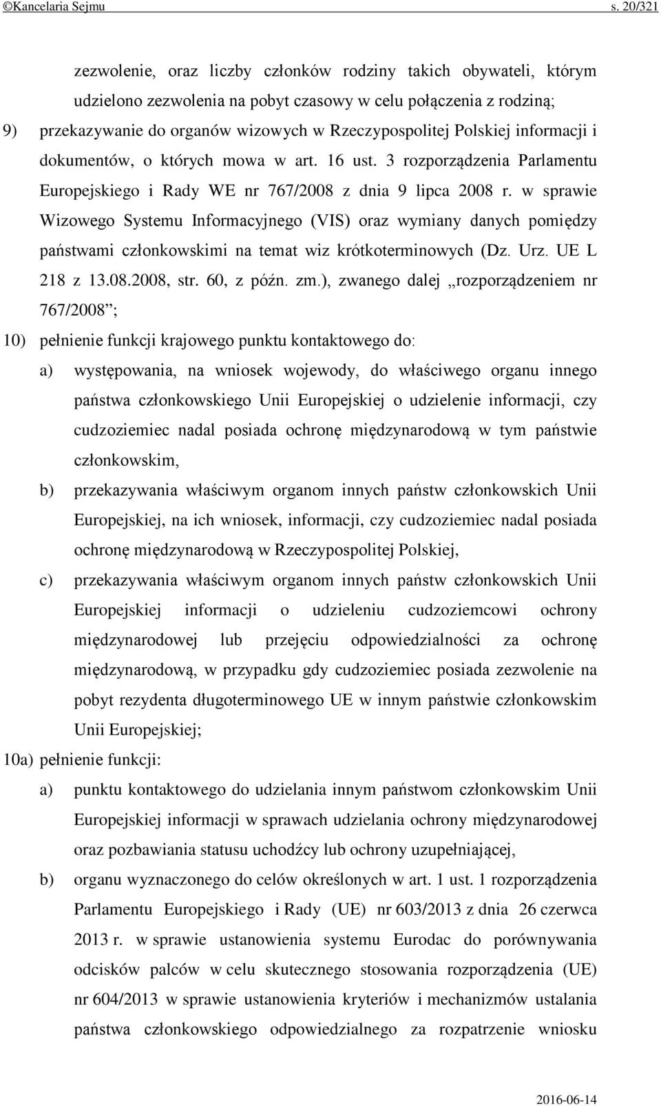 Polskiej informacji i dokumentów, o których mowa w art. 16 ust. 3 rozporządzenia Parlamentu Europejskiego i Rady WE nr 767/2008 z dnia 9 lipca 2008 r.