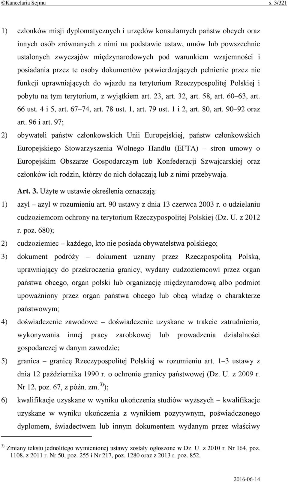 warunkiem wzajemności i posiadania przez te osoby dokumentów potwierdzających pełnienie przez nie funkcji uprawniających do wjazdu na terytorium Rzeczypospolitej Polskiej i pobytu na tym terytorium,