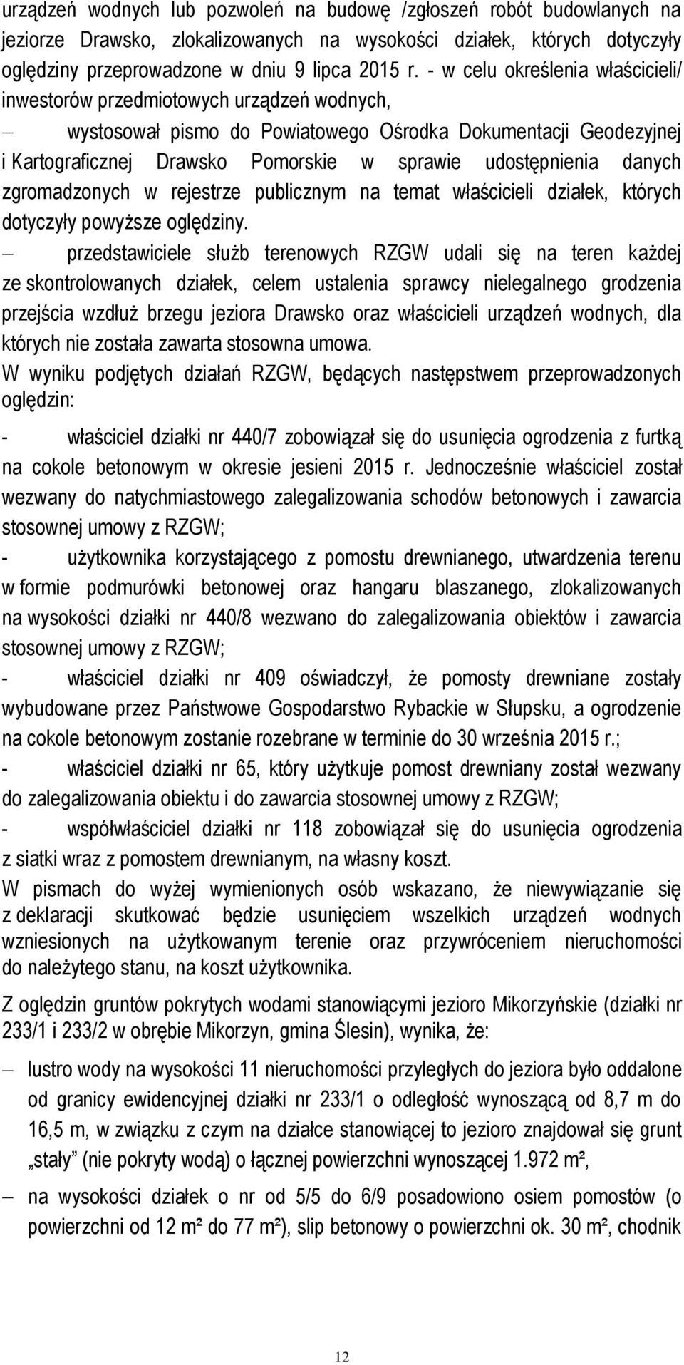 udostępnienia danych zgromadzonych w rejestrze publicznym na temat właścicieli działek, których dotyczyły powyższe oględziny.