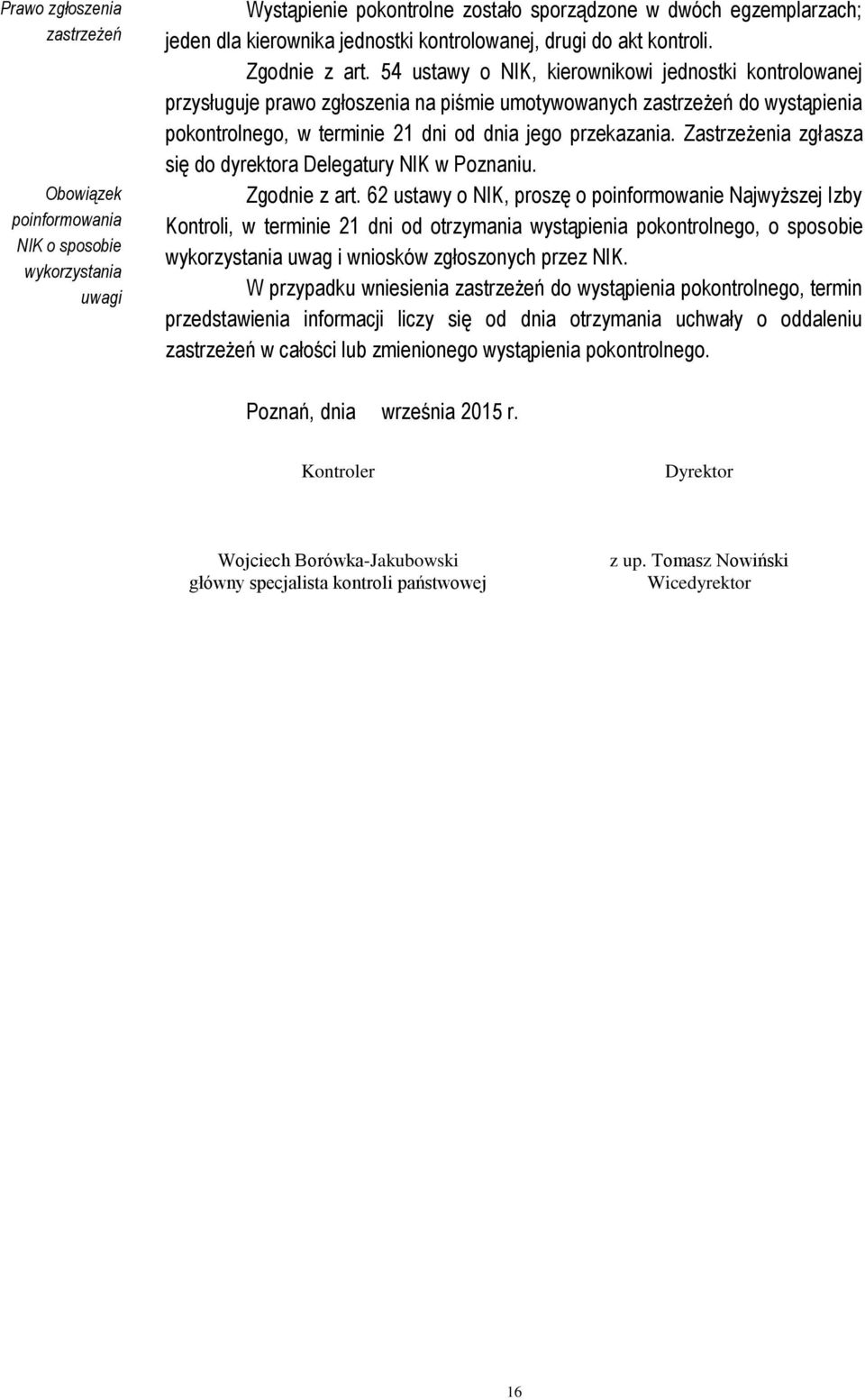 54 ustawy o NIK, kierownikowi jednostki kontrolowanej przysługuje prawo zgłoszenia na piśmie umotywowanych zastrzeżeń do wystąpienia pokontrolnego, w terminie 21 dni od dnia jego przekazania.