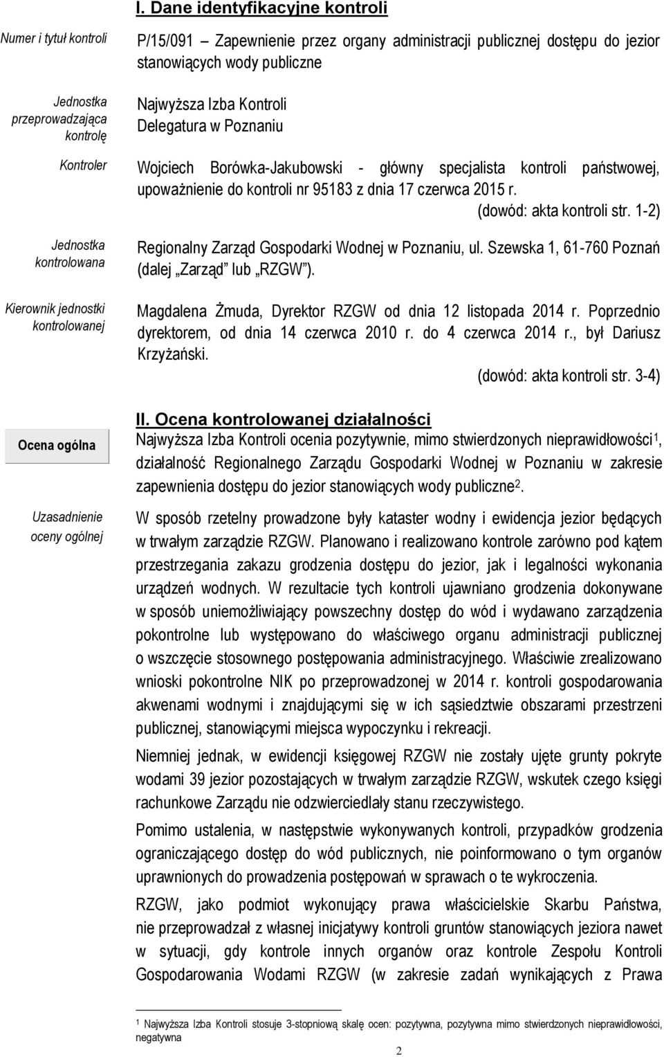 (dowód: akta kontroli str. 1-2) Jednostka kontrolowana Kierownik jednostki kontrolowanej Ocena ogólna Uzasadnienie oceny ogólnej Regionalny Zarząd Gospodarki Wodnej w Poznaniu, ul.