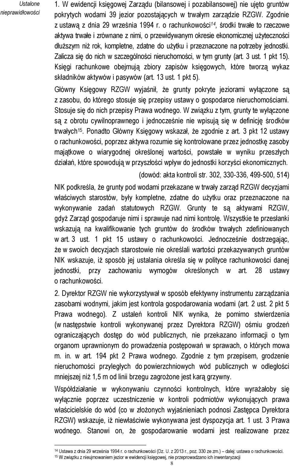 o rachunkowości 14, środki trwałe to rzeczowe aktywa trwałe i zrównane z nimi, o przewidywanym okresie ekonomicznej użyteczności dłuższym niż rok, kompletne, zdatne do użytku i przeznaczone na