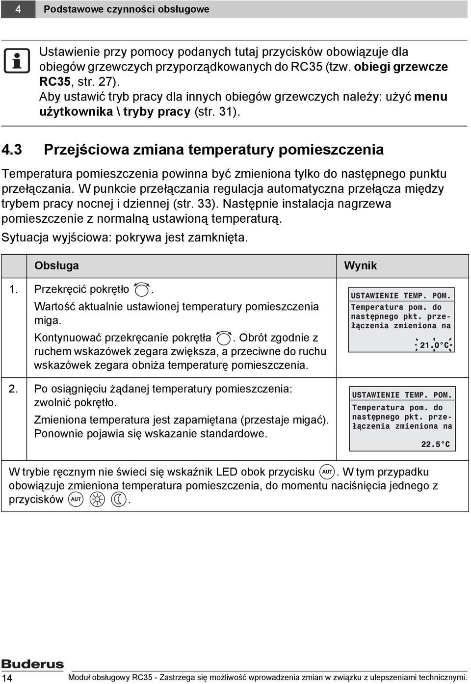 3 Przejściowa zmiana temperatury pomieszczenia Temperatura pomieszczenia powinna być zmieniona tylko do następnego punktu przełączania.
