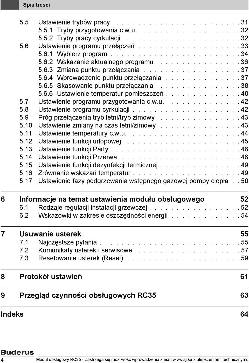 ............. 37 5.6.5 Skasowanie punktu przełączania............... 38 5.6.6 Ustawienie temperatur pomieszczeń.............. 40 5.7 Ustawienie programu przygotowania c.w.u.............. 42 5.