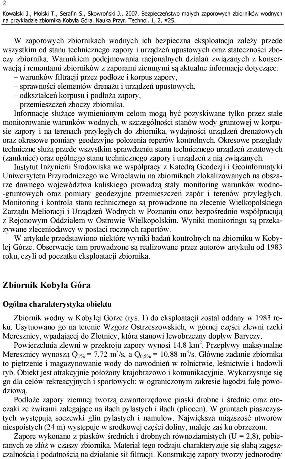 sprawności elementów drenażu i urządzeń upustowych, odkształceń korpusu i podłoża zapory, przemieszczeń zboczy zbiornika.