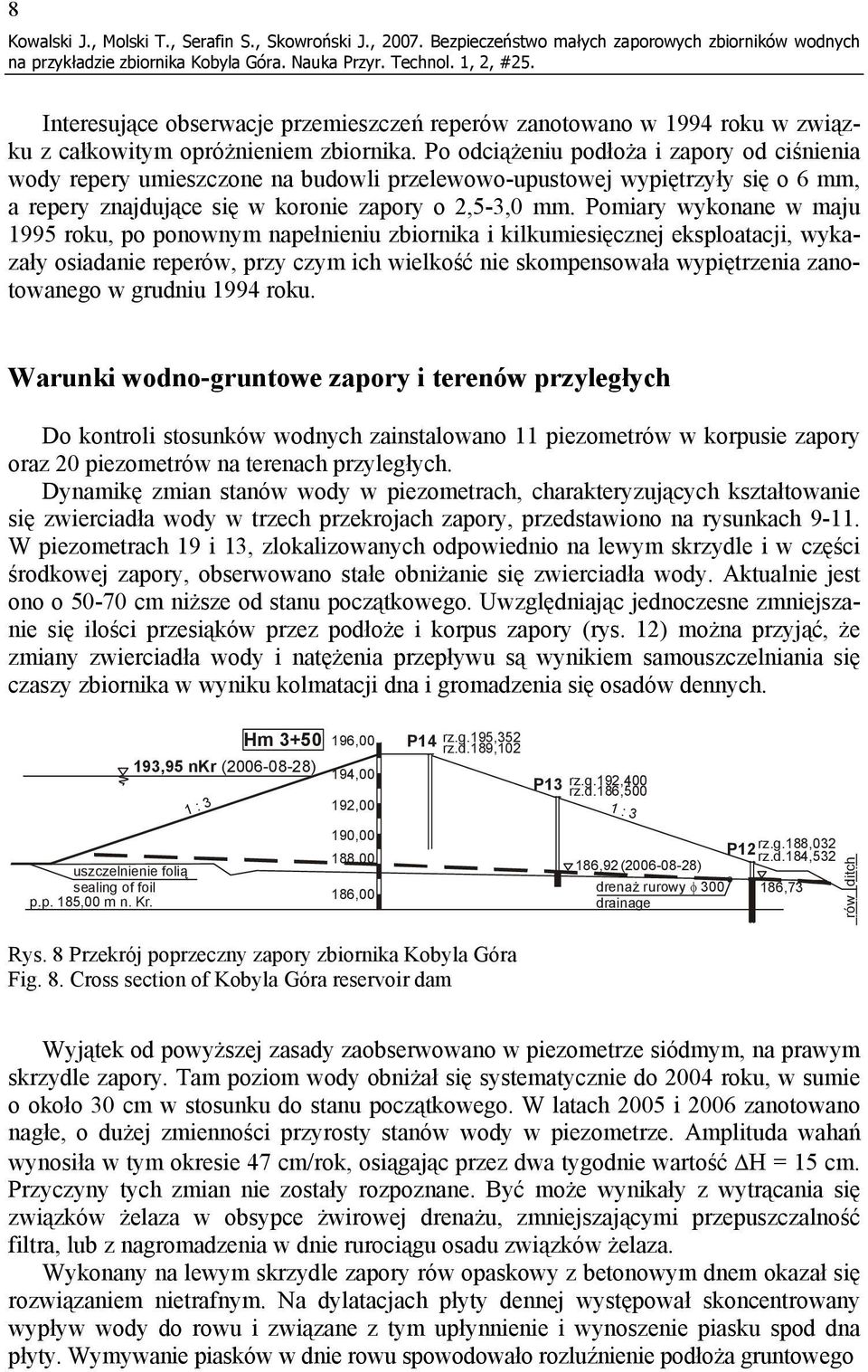 Pomiary wykonane w maju 1995 roku, po ponownym napełnieniu zbiornika i kilkumiesięcznej eksploatacji, wykazały osiadanie reperów, przy czym ich wielkość nie skompensowała wypiętrzenia zanotowanego w