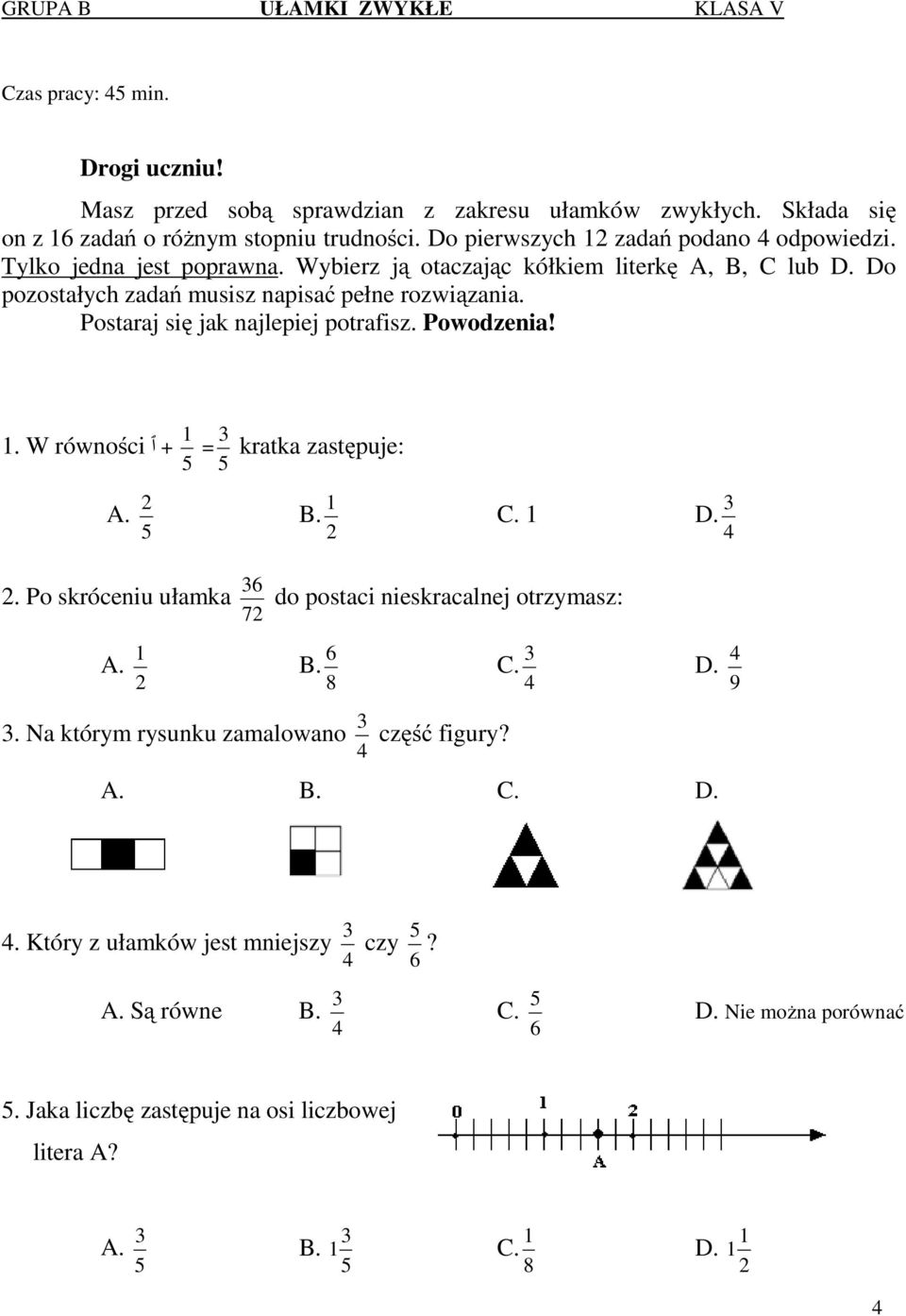 Do pozostałych zadań musisz napisać pełne rozwiązania. Postaraj się jak najlepiej potrafisz. Powodzenia!. W równości ٱ + = kratka zastępuje:.. D.