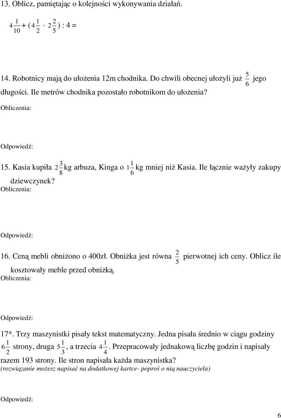 Obniżka jest równa pierwotnej ich ceny. Oblicz ile kosztowały meble przed obniżką. 7*. Trzy maszynistki pisały tekst matematyczny.