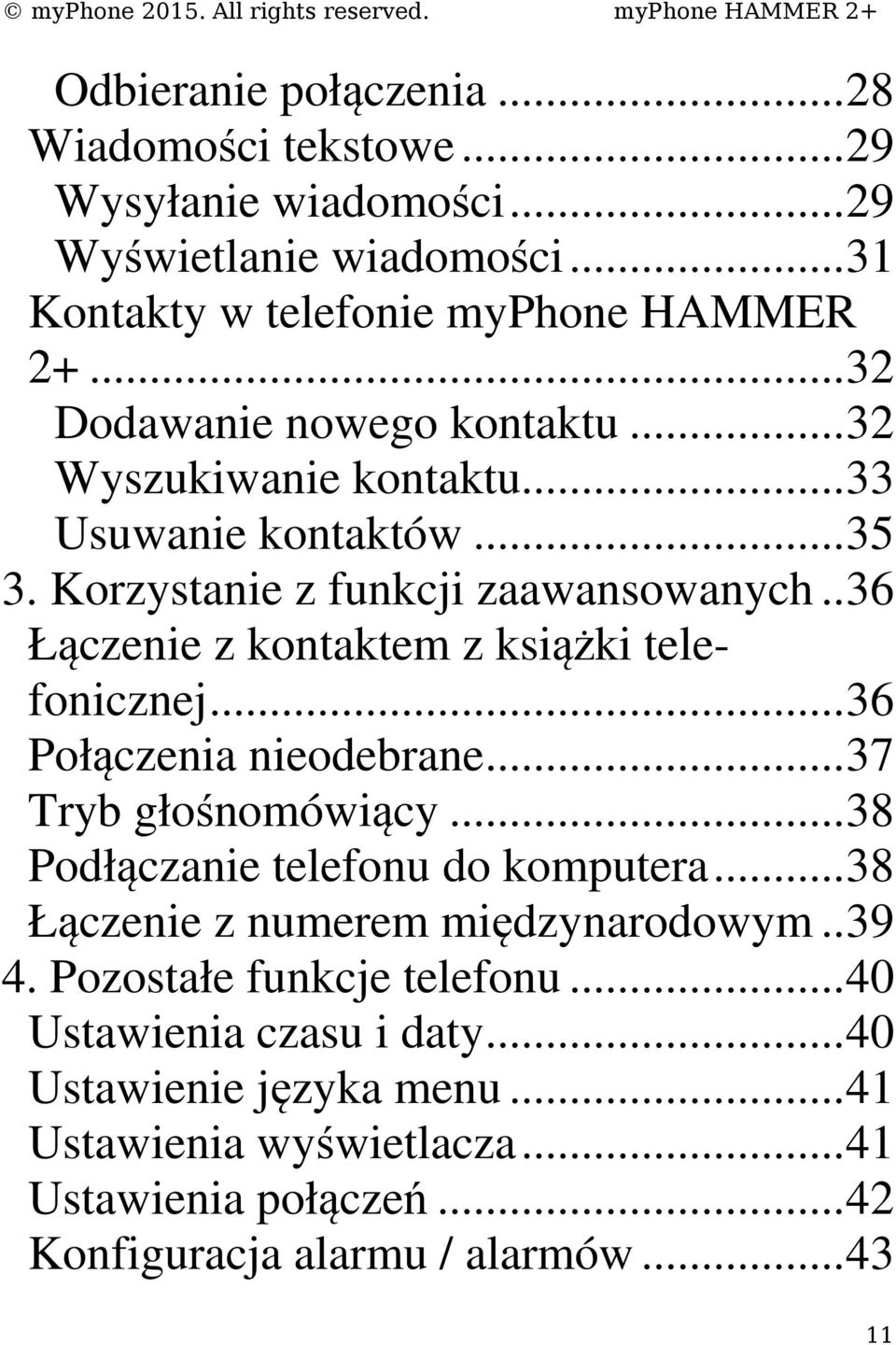 . 36 Łączenie z kontaktem z książki telefonicznej... 36 Połączenia nieodebrane... 37 Tryb głośnomówiący... 38 Podłączanie telefonu do komputera.