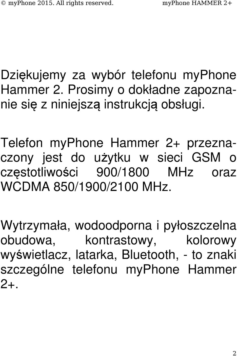 Telefon myphone Hammer 2+ przeznaczony jest do użytku w sieci GSM o częstotliwości 900/1800 MHz