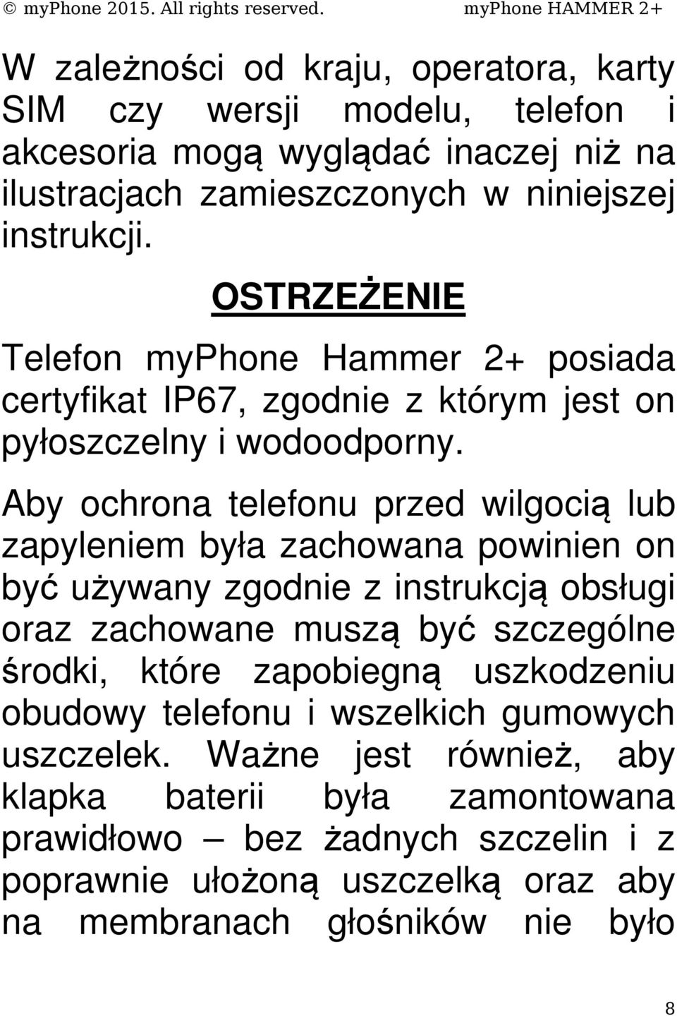 Aby ochrona telefonu przed wilgocią lub zapyleniem była zachowana powinien on być używany zgodnie z instrukcją obsługi oraz zachowane muszą być szczególne środki, które