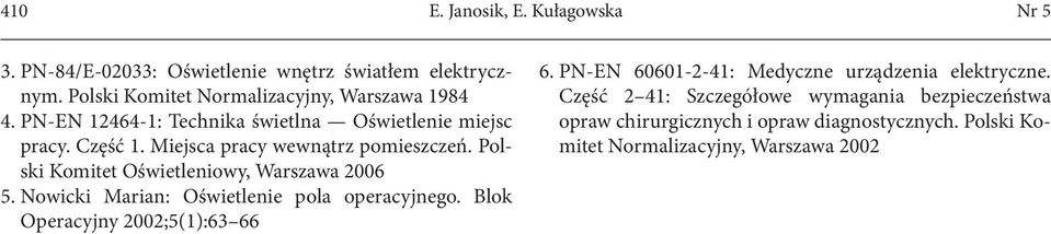 Polski Komitet Oświetleniowy, Warszawa 2006 5. Nowicki Marian: Oświetlenie pola operacyjnego. Blok Operacyjny 2002;5(1):63 66 6.