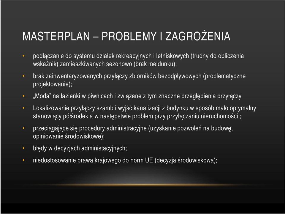 Lokalizowanie przyłączy szamb i wyjść kanalizacji z budynku w sposób mało optymalny stanowiący półśrodek a w następstwie problem przy przyłączaniu nieruchomości ; przeciągające