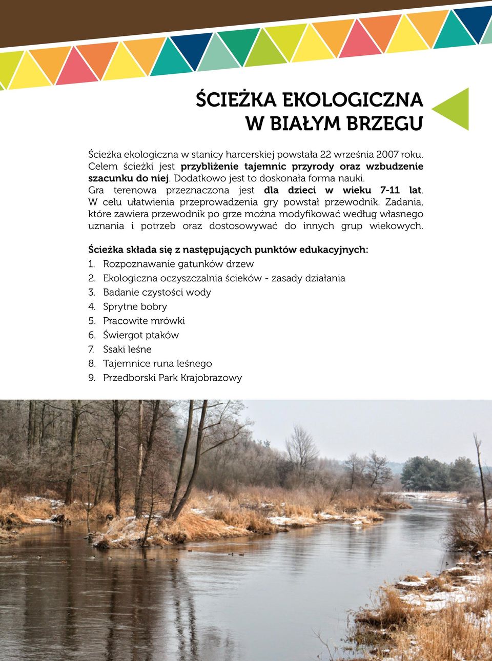 Zadania, które zawiera przewodnik po grze można modyfikować według własnego uznania i potrzeb oraz dostosowywać do innych grup wiekowych. Ścieżka składa się z następujących punktów edukacyjnych: 1.