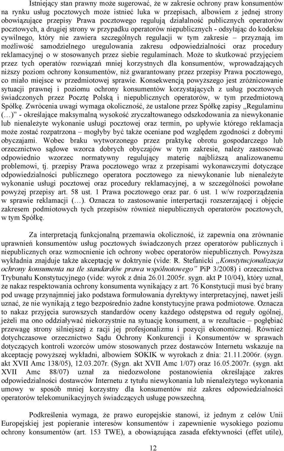 zakresie przyznają im możliwość samodzielnego uregulowania zakresu odpowiedzialności oraz procedury reklamacyjnej o w stosowanych przez siebie regulaminach.