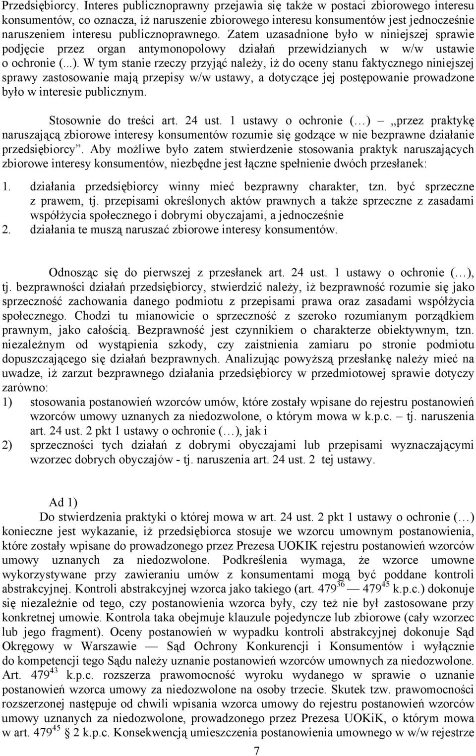 publicznoprawnego. Zatem uzasadnione było w niniejszej sprawie podjęcie przez organ antymonopolowy działań przewidzianych w w/w ustawie o ochronie (...).