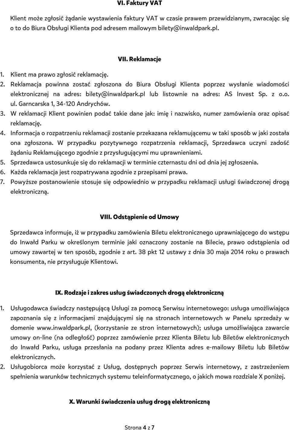 pl lub listownie na adres: AS Invest Sp. z o.o. ul. Garncarska 1, 34-120 Andrychów. 3. W reklamacji Klient powinien podać takie dane jak: imię i nazwisko, numer zamówienia oraz opisać reklamację. 4.